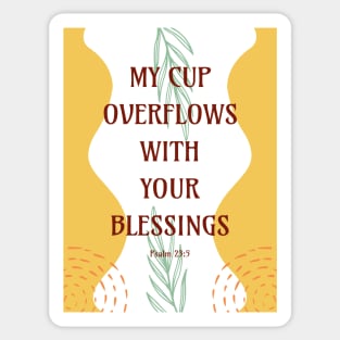 My Cup Overflows With Your Blessings - Psalm 23 5 Sticker